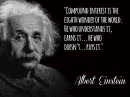 Compound interest is the eighth wonder of the world. He who understands it, earns it; he who doesn’t, pays it.